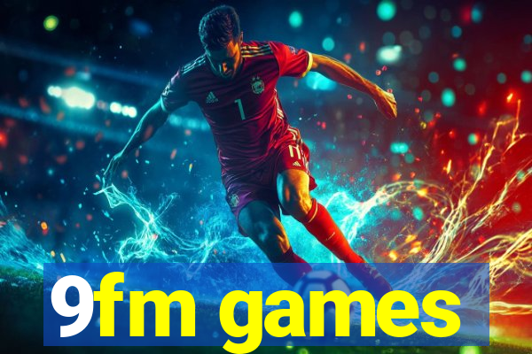 9fm games